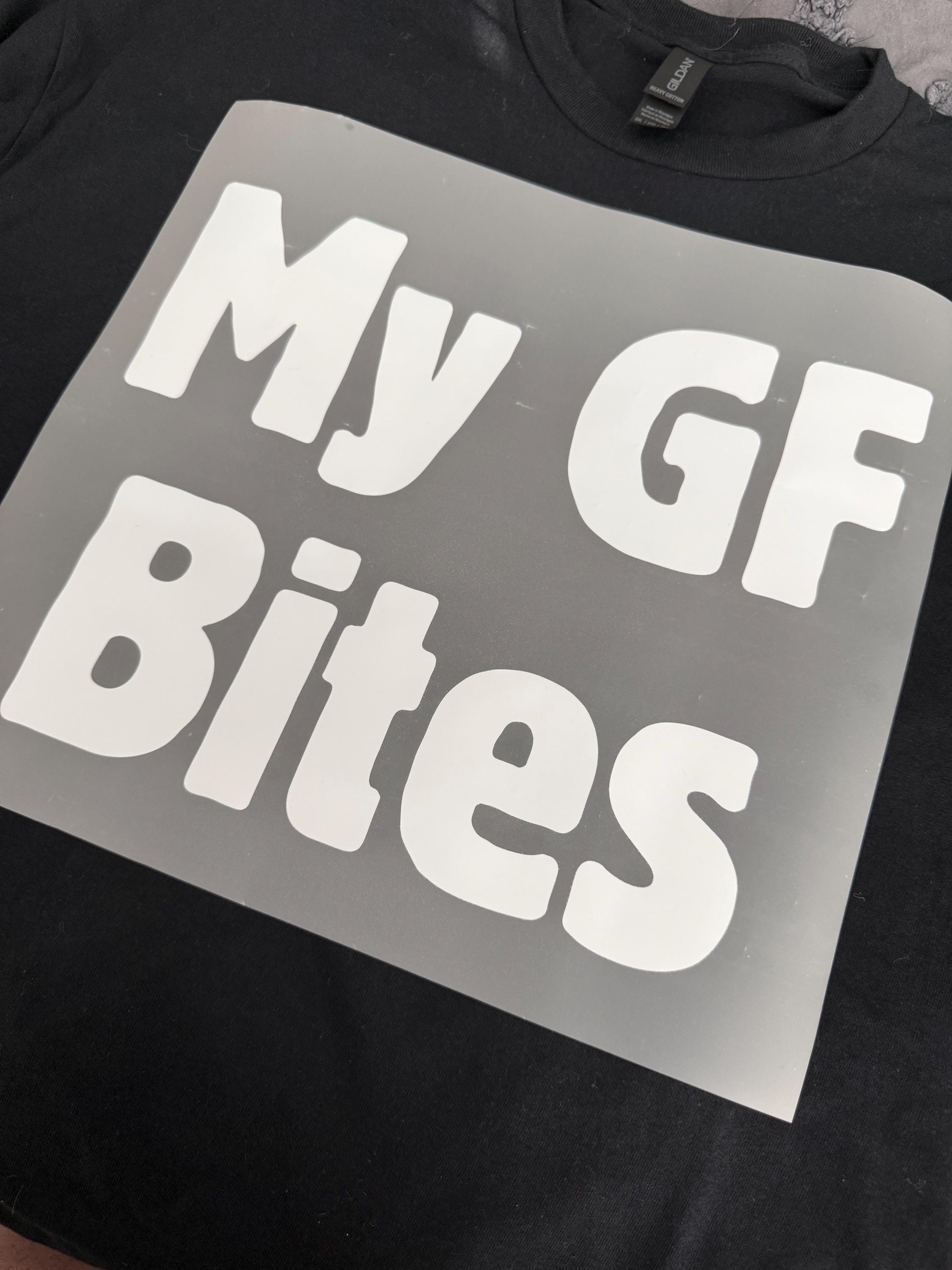 My GF Bites Tshirt